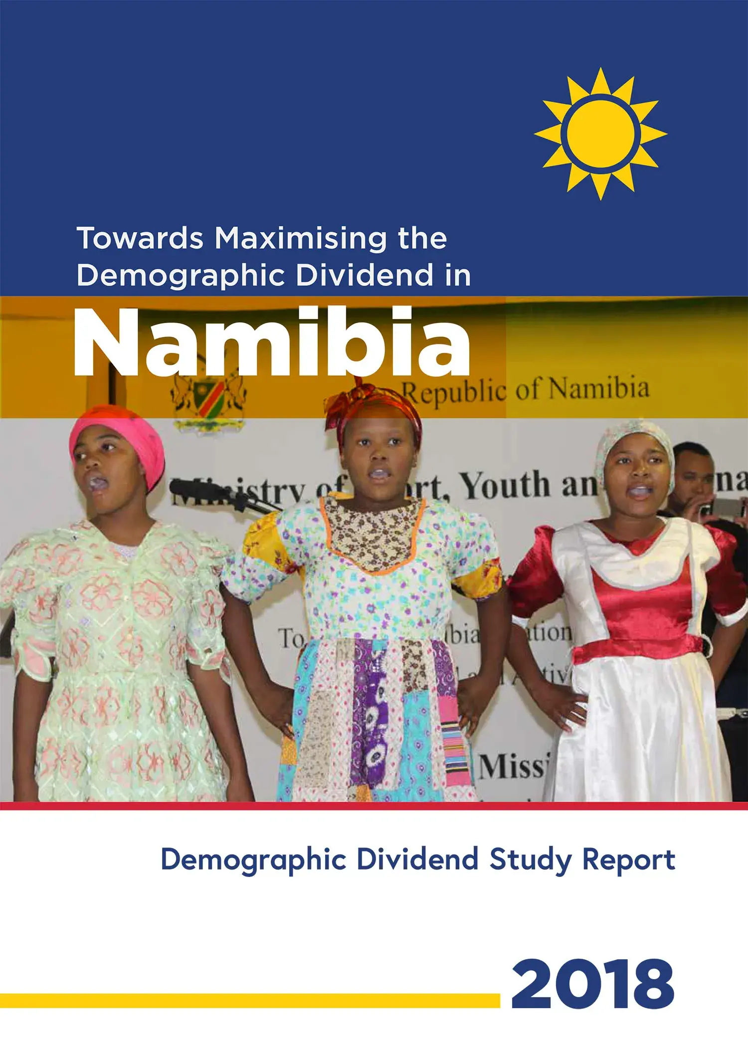 Demographic Dividend Study Report 2018, “Towards Maximising the Demographic Dividend in Namibia” 